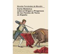 Carta histórica sobre el origen y progresos de las fiestas de toros en España: Edición actualizada y comentada