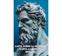 CARTA SOBRE LA FELICIDAD (Carta a Meneceo): Versión Completa + Un camino de 30 días para encontrar la Serenidad + Coloreado Mindfulness