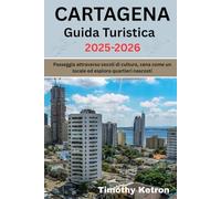 CARTAGENA Guida Turistica 2025-2026: Passeggia attraverso secoli di cultura, cena come un locale ed esplora quartieri nascosti