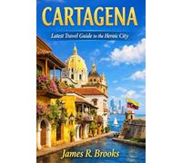 CARTAGENA: Latest Travel Guide to the Heroic City.