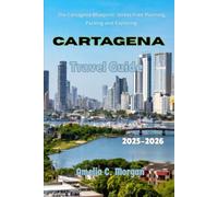 Cartagena Travel Guide 2025-2026: The Cartagena Blueprint: Stress-Free Planning, Packing and Exploring