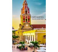 CARTAGENA TRAVEL GUIDE 2026: Colonial Charm Meets Caribbean Color Walled City Walks, Beach Escapes, Street Art, Salsa Nights & Local Cuisine