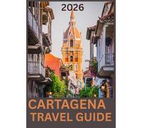 CARTAGENA TRAVEL GUIDE 2026: Discover the Magic, Culture, and Coastal Charm of Colombia’s Caribbean Jewel