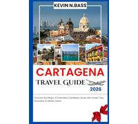 CARTAGENA Travel Guide 2026: DISCOVER THE MAGIC OF COLOMBIA’S CARIBBEAN JEWEL WITH INSIDER TIPS , ITINERARIES & HIDDEN GEMS