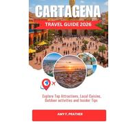 CARTAGENA TRAVEL GUIDE 2026: Explore Top Attractions, Local Cuisine, Outdoor activities and Insider Tips