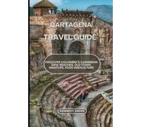CARTAGENA TRAVEL GUIDE: Discover Colombia's Caribbean Gem: Beaches, Old Town, Nightlife, Food And Culture