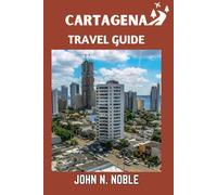 Cartagena Travel Guide: Where To Eat, Stay, Explore, And Experience The Caribbean Coast With Confidence