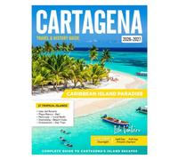 CARTAGENA TRAVEL & HISTORY GUIDE 2027 (FULL COLOR): Navigate Cartagena smartly: from museums and plazas to beaches with expert tips on transport, safety insights, walking routes, and marina tours