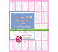 Cartamodelli Gonne Lunghe Alta Moda: Costruisci il Cartamodello di Gonne Eleganti Su Misura | Tecnica Facile e Veloce | 12 Progetti |Principiante/Intermedio | Manuale 2 di Modellistica Sartoriale