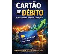 CARTÃO DE DÉBITO: O LADO EMOCIONAL DO DINHEIRO E DO CRÉDITO