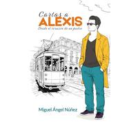 Cartas a Alexis: Desde el corazón de un padre