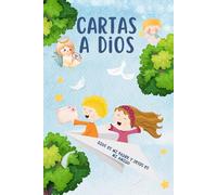 CARTAS A DIOS VERSIÓN INFANTIL NIÑAS Y NIÑOS DE 8 A 14 AÑOS: DIOS ES MI PADRE Y JESÚS ES MI AMIGO