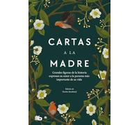 Cartas a la madre / Letters to Mom: Grandes figuras de la historia le expresan su amor a la persona más importante de su vida