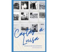 Cartas a Luisa: Memorias de una vida con propósito