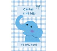 Cartas a mi hijo: Recuerdos llenos de amor para mi hijo