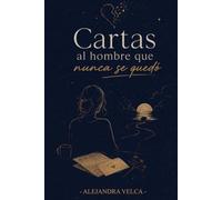 Cartas al hombre que nunca se quedó