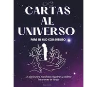Cartas al universo para mi hijo con autismo: Un diario para manifestar, registrar y celebrar los avances del desarrollo de tu hijo.