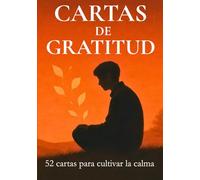 Cartas de gratitud: 52 cartass para cultivar la calma
