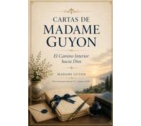 CARTAS DE MADAME GUYON: El Camino Interior hacia Dios