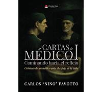 Cartas de Médico I. Caminando hacia el reflejo - Crónica de un médico ante el espejo de la vida