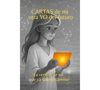 CARTAS DE MI OTRO YO DEL FUTURO: La versión de mí que ya sabe el camino