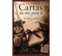 Cartas de mi, para ti. De niña a mujer.