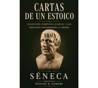 Cartas de un Estoico de Séneca: Colección Completa (Cartas 1-124) Adaptación Contemporánea al Español
