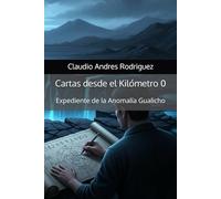 Cartas desde el Kilómetro 0: Expediente de la Anomalía Gualicho
