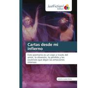 Cartas desde mi infierno: Este poemario es un viaje a través del amor, la obsesión, la pérdida y las cicatrices que dejan las emociones intensas