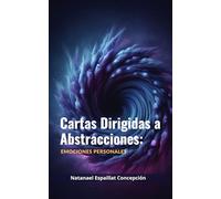 CARTAS DIRIGIDAS A ABSTRACCIONES: Emociones Personales
