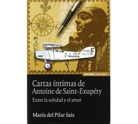 Cartas íntimas de Antoine de Saint-Exupery: Entre La Soledad y El Amor