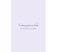 Cartas para mi bebé - Diario emocional para mamás primerizas: Un espacio íntimo para escribirle a tu bebé desde el amor, la duda y la transformación