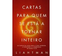 Cartas para Quem se Está a Tornar Inteiro: 24 cartas da alma para a cura interior, a plenitude e a lembrança de quem tu és