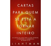 Cartas para Quem se Está a Tornar Inteiro: 24 cartas da alma para a cura interior, a plenitude e a lembrança de quem tu és