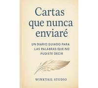 Cartas Que Nunca Enviaré: Un diario guiado para sanar lo que no pudiste decir