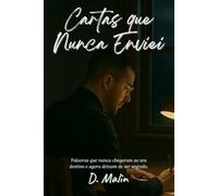 Cartas que Nunca Enviei: Confissões de quem sentiu demais num mundo que quase não escuta