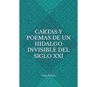 Cartas y poemas de un hidalgo invisible del sigo XXI