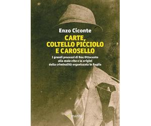 Carte, coltello picciolo e carosello. I grandi processi di fine ottocento alla mala vita e le origini della criminalità organizzata in Puglia