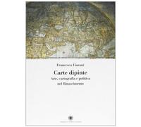 Carte Dipinte. Arte, Cartografia e Politica nel Rinascimento