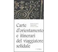 Carte d'orientamento e itinierari del viaggiatore solidale. Guida al turismo responsabie