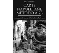 Carte napoletane metodo a 26. Manuale completo secondo la tradizione partenopea. Ediz. illustrata