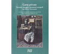 Carte private. Taccuini, carteggi e documenti autografi tra otto e novecento. Atti del Convegno (Bergamo, 26-28 febbraio 2009)