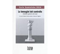 Carte semiotiche. Le immagini del controllo. Visibilità e governo dei corpi (2016)