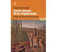 Carte sparse di un vagabondo. Viaggi nei Balcani occidentali