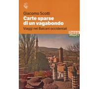 Carte sparse di un vagabondo. Viaggi nei Balcani occidentali