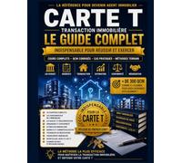 CARTE T TRANSACTION IMMOBILIÈRE: Le Guide Complet pour devenir Agent Immobilier