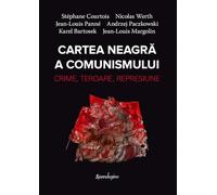 Cartea neagra a comunismului. Crime, teroare, represiune Ed.2 - Stephane Courtois, Nicolas Werth, Jean-Louis Panne, Andrzej Paczkowski, Karel Bartosek, Jean-Louis Margolin