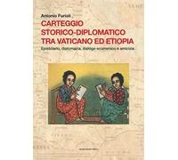 Carteggio storico-diplomatico tra Vaticano ed Etiopia. Epistolario, diplomazia, dialogo ecumenico e amicizia. Testo latino a fronte