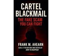 Cartel Blackmail: The Fake Scam You Can Fight: Quick Step-by-Step Guide to Ending the Threat