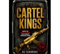 Cartel Kings: Inside the Global Network that Rewrote Organized Crime